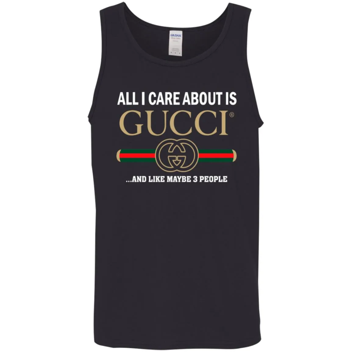 All I Care About Is Gucci Like Maybe 3 People T-shirt Men Cotton Tank