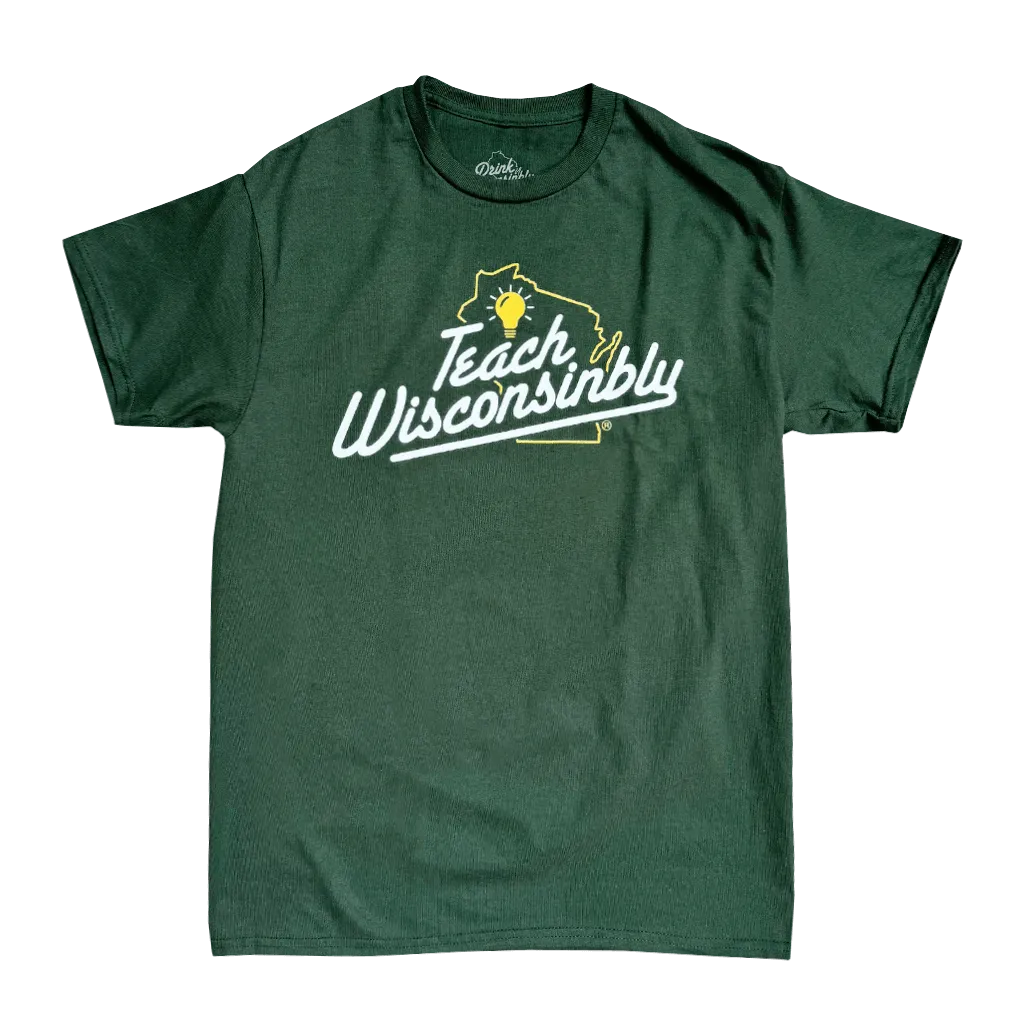 "Teach Wisconsinbly" Green T-Shirt