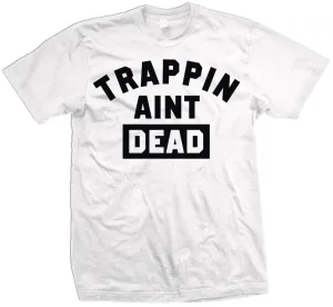 Trappin Ain't Dead - White T-Shirt